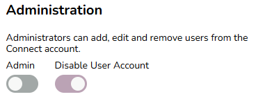 Administration 
Administrators can add, edit and remove users from the 
Connect account. 
Admin Disable user Account 